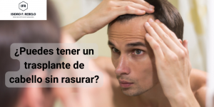 ¿Puedes tener un trasplante de cabello sin rasurar?